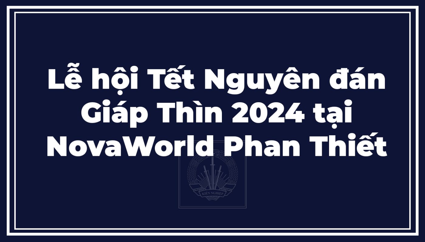 Lễ hội Tết Nguyên đán Giáp Thìn 2024 tại NovaWorld Phan Thiết